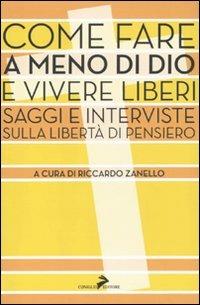 Come fare a meno di Dio e vivere liberi. Saggi e interviste sulla libertà di pensiero - copertina