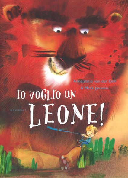 Io voglio un leone! Ediz. a colori - Annemarie Van der Eem - copertina