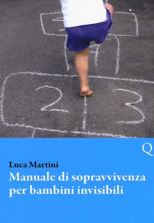 Manuale di sopravvivenza per bambini invisibili - Luca Martini - copertina