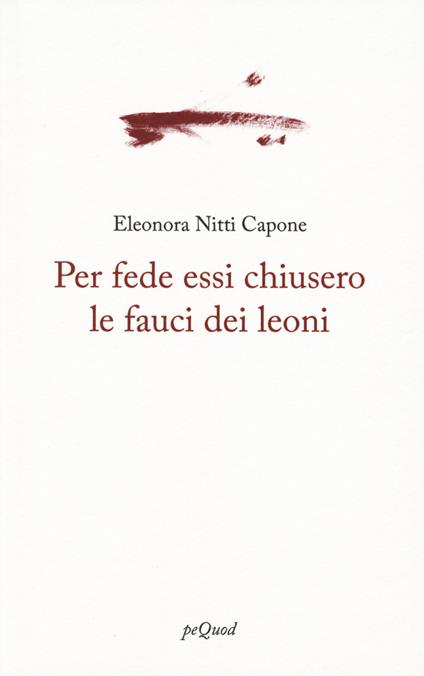 Per fede essi chiusero le fauci dei leoni - Eleonora Nitti Capone - copertina