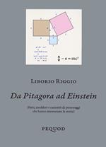 Da Pitagora a Einstein. (Fatti, aneddoti e curiosità di personaggi che hanno attraversato la storia)