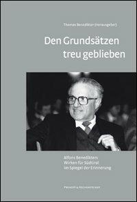 Den Grundsätzen treu geblieben. Alfons Benedikters Wirken für Südtirol im Spiegel der Erinnerung - copertina