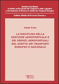 La disciplina della gestione aeroportuale e dei servizi aeroportuali nel diritto dei trasporti europeo e nazionale - Arber Gjeta - copertina