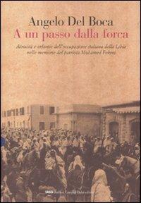 A un passo dalla forca. Atrocità e infamie dell'occupazione italiana della Libia nelle memorie del patriota Mohamed Fekini - Angelo Del Boca - 3