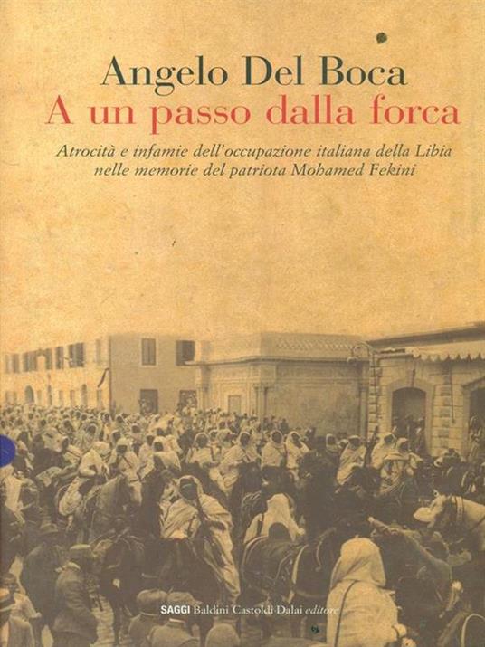 A un passo dalla forca. Atrocità e infamie dell'occupazione italiana della Libia nelle memorie del patriota Mohamed Fekini - Angelo Del Boca - 3