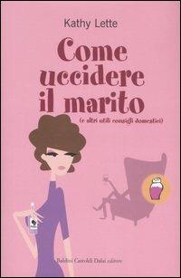 Come uccidere il marito (e altri utili consigli domestici) - Kathy Lette - copertina