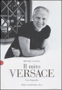 Il mito Versace. Una biografia - Minnie Gastel - 2