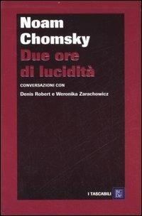 Due ore di lucidità - Noam Chomsky,Denis Robert,Weronica Zarachowicz - copertina