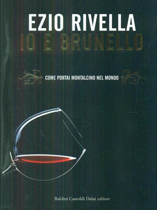 Io e Brunello. Come portai Montalcino nel mondo - Ezio Rivella - copertina