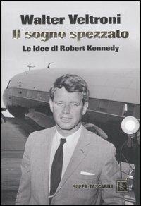 Il sogno spezzato. Le idee di Robert Kennedy - Walter Veltroni - 6