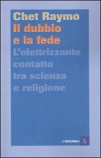 Il dubbio e la fede. L'elettrizzante contatto tra scienza e religione - Chet Raymo - copertina