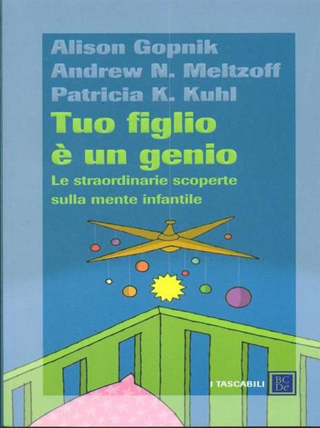Tuo figlio è un genio. Le straordinarie scoperte sulla mente infantile - Alison Gopnik,Andrew N. Meltzoff,Patricia K. Kuhl - copertina