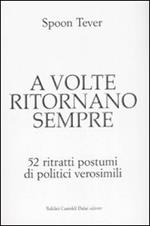 A volte ritornano sempre. 52 ritratti postumi di politici verosimili