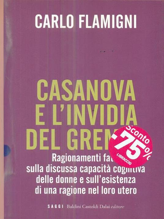 Casanova e l'invidia del grembo. Ragionamenti fatui sulla discussa capacità cognitiva delle donne e sull'esistenza di una ragione nel loro utero - Carlo Flamigni - copertina