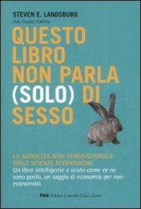 Questo libro non parla (solo) di sesso. La saggezza non convenzionale delle scienze economiche - Steven E. Landsburg,Fulvio Fontini - copertina