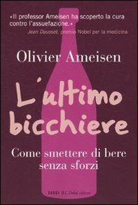 L'ultimo bicchiere. Come smettere di bere senza sforzi - Olivier Ameisen - 4