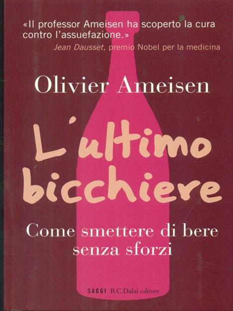 L'ultimo bicchiere. Come smettere di bere senza sforzi - Olivier Ameisen - copertina