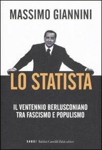 Lo statista. Il ventennio berlusconiano tra fascismo e populismo - Massimo Giannini - 5