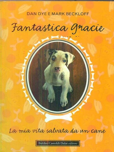 Fantastica Gracie. La mia vita salvata da un cane - Dan Dye,Mark Beckloff - copertina