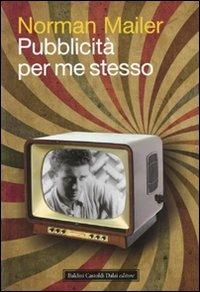 Pubblicità per me stesso - Norman Mailer - 2