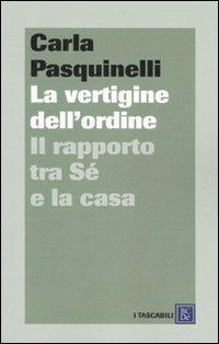 La vertigine dell'ordine. Il rapporto tra sé e la casa - Carla Pasquinelli - copertina