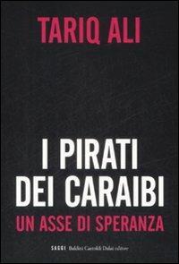 I pirati dei Caraibi. Un asse di speranza - Tariq Ali - copertina