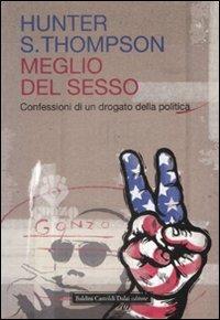 Meglio del sesso. Confessioni di un drogato della politica - Hunter S. Thompson - 5