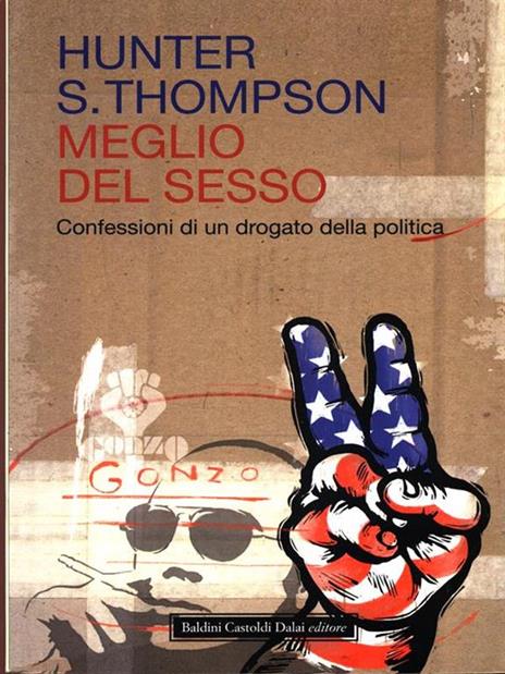 Meglio del sesso. Confessioni di un drogato della politica - Hunter S. Thompson - 6