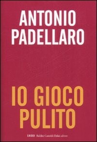 Io gioco pulito - Antonio Padellaro - Libro - Dalai Editore - I saggi | IBS