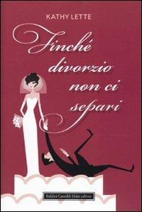 Finché divorzio non ci separi - Kathy Lette - copertina