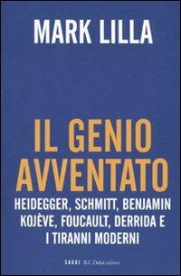Il genio avventato. Heidegger, Schmitt, Benjamin, Kojève, Foucault, Deridda e i tiranni moderni - Mark Lilla - 6
