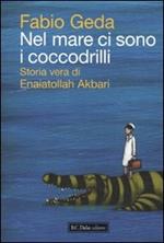 Nel mare ci sono i coccodrilli. Storia vera di Enaiatollah Akbari