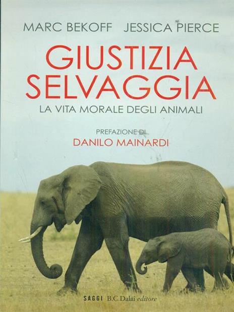 Giustizia selvaggia. La vita morale degli animali - Marc Bekoff,Jessica Pierce - 2