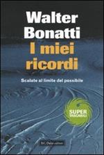 I miei ricordi. Scalate al limite del possibile