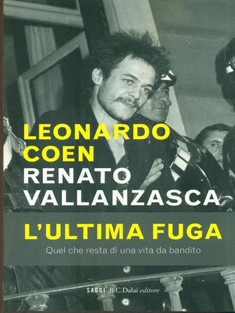 Renato Vallanzasca. L'ultima fuga - Leonardo Coen - 4