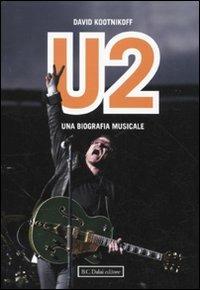 U2. Una biografia musicale - David Kootnikoff - 2