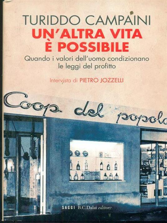 Un' altra vita è possibile. Quando i valori dell'uomo condizionano le leggi del profitto - Turiddo Campaini,Pietro Jozzelli - 5