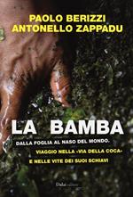 La bamba. Dalla foglia al naso del mondo. Viaggio nella «via della coca» e nelle vite dei suoi schiavi