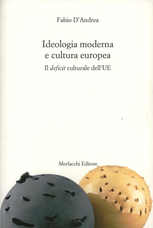 Ideologia moderna e cultura europea. Il deficit culturale dell'UE - Fabio D'Andrea - copertina