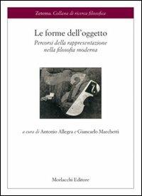 Le forme dell'oggetto. Percorsi della rappresentazione nella filosofia moderna - Antonio Allegra,Giancarlo Marchetti - copertina