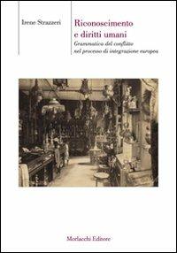 Riconoscimento e diritti umani. Grammatica del conflitto nel processo di integrazione europea - Irene Strazzeri - copertina