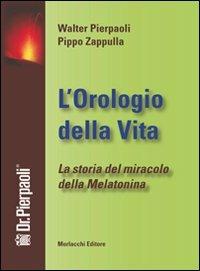 L' orologio della vita. La storia del miracolo della melatonina. Con DVD - Walter Pierpaoli,Pippo Zappulla - copertina