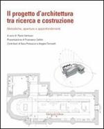 Il progetto d'architettura tra ricerca e costruzione. Metodiche, aperture e approfondimenti