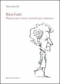 Image of Rina Gatti. Nascere per vivere, scrivere per rinascere. Con DVD