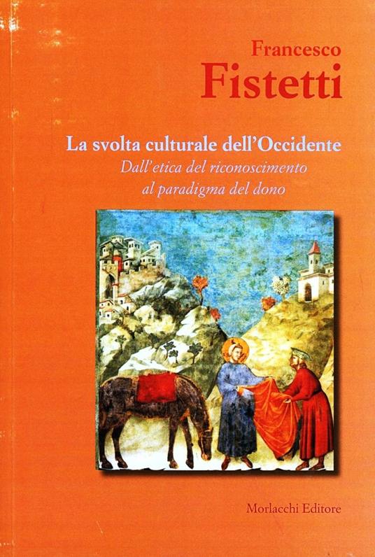 La svolta culturale dell'Occidente. Dall'etica del riconoscimento al paradigma del dono - Francesco Fistetti - copertina