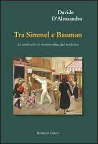 Tra Simmel e Bauman. Le ambivalenti metamorfosi del moderno - Davide D'Alessandro - copertina