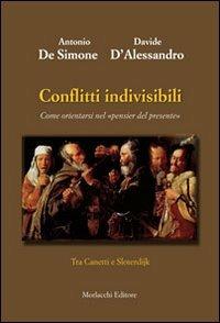 Conflitti indivisibili. Come orientarsi nel «pensier del presente». Tra Canetti e Sloterdijk - Antonio De Simone,Davide D'Alessandro - copertina