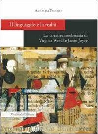 Il linguaggio e la realtà. La narrativa modernista di Virginia Woolf e James Joyce - Annalisa Federici - copertina