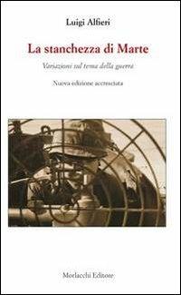 La stanchezza di Marte. Variazioni sul tema della guerra - Luigi Alfieri - copertina