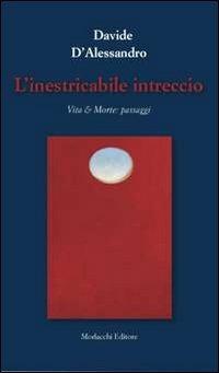 L' inestricabile intreccio. Vita & morte. Passaggi - Davide D'Alessandro - copertina